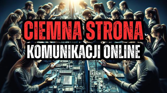 CIEMNA STRONA Komunikacji Cyfrowej: Patologie w Komunikacji Online